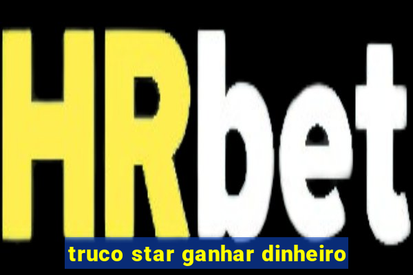 truco star ganhar dinheiro